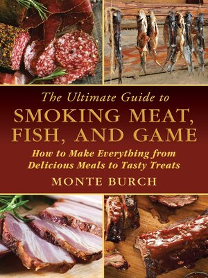 cover image of The Ultimate Guide to Smoking Meat, Fish, and Game: How to Make Everything from Delicious Meals to Tasty Treats